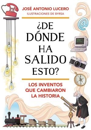 DE DÓNDE HA SALIDO ESTO? LOS INVENTOS QUE CAMBIARON LA HISTORIA | 9788418688324 | LUCERO, JOSÉ ANTONIO | Llibreria L'Illa - Llibreria Online de Mollet - Comprar llibres online