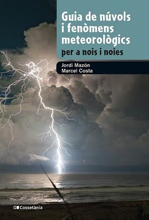 GUIA DE NÚVOLS I FENÒMENS METEOROLÒGICS PER A NOIS I NOIES | 9788413562285 | MAZON, JORDI/COSTA, MARCEL | Llibreria L'Illa - Llibreria Online de Mollet - Comprar llibres online
