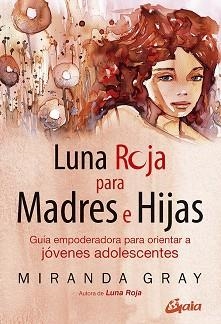 LUNA ROJA PARA MADRES E HIJAS | 9788484459842 | GRAY, MIRANDA | Llibreria L'Illa - Llibreria Online de Mollet - Comprar llibres online