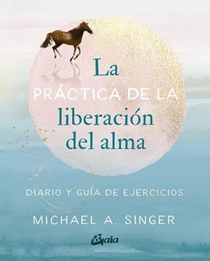 PRÁCTICA DE LA LIBERACIÓN DEL ALMA, LA | 9788484459965 | A. SINGER, MICHAEL | Llibreria L'Illa - Llibreria Online de Mollet - Comprar llibres online