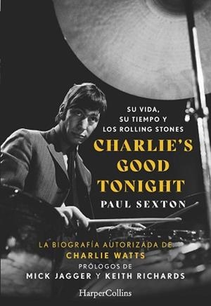 CHARLIE'S GOOD TONIGHT. SU VIDA, SU TIEMPO Y LOS ROLLING STONES | 9788491398479 | SEXTON, PAUL | Llibreria L'Illa - Llibreria Online de Mollet - Comprar llibres online