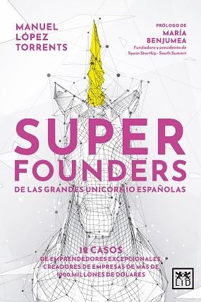 SUPERFOUNDERS DE LAS GRANDES UNICORNIO ESPAÑOLAS | 9788411312363 | MANUEL LÓPEZ TORRENTS | Llibreria L'Illa - Llibreria Online de Mollet - Comprar llibres online