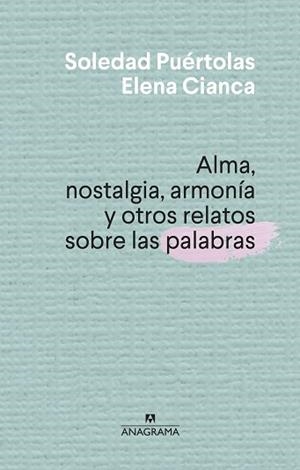 ALMA NOSTALGIA ARMONÍA Y OTROS RELATOS SOBRE LAS PALABRAS | 9788433910004 | PUÉRTOLAS, SOLEDAD/CIANCA, ELENA | Llibreria L'Illa - Llibreria Online de Mollet - Comprar llibres online
