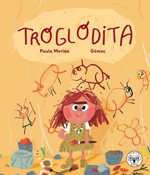 TROGLODITA | 9788412246834 | MERLÁN, PAULA / GÓMEZ, ANA (ILUSTRADORA) | Llibreria L'Illa - Llibreria Online de Mollet - Comprar llibres online