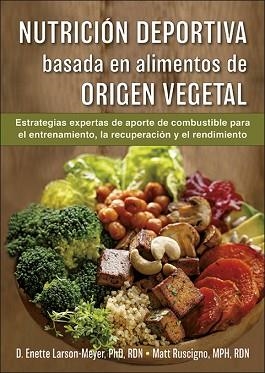 NUTRICIÓN DEPORTIVA BASADA EN ALIMENTOS DE ORIGEN VEGETAL | 9788416676941 | LARSON-MEYER, ENETTE/RUSCIGNO, MATT | Llibreria L'Illa - Llibreria Online de Mollet - Comprar llibres online