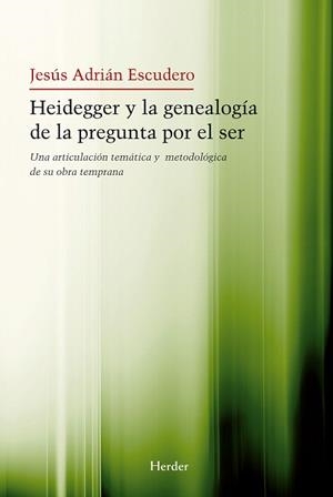 HEIDEGGER Y LA GENEALOGÍA DE LA PREGUNTA POR EL SER | 9788425426964 | ADRIÁN ESCUDERO, JESÚS