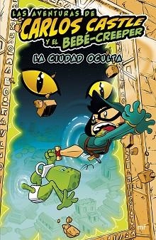 AVENTURAS DE CARLOS CASTLE Y EL BEBÉ-CREEPER. LA CIUDAD OCULTA | 9788427050624 | CASTLE, CARLOS | Llibreria L'Illa - Llibreria Online de Mollet - Comprar llibres online