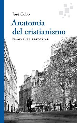 ANATOMÍA DEL CRISTIANISMO | 9788417796761 | COBO CUCURULL, JOSÉ | Llibreria L'Illa - Llibreria Online de Mollet - Comprar llibres online