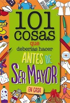 101 COSAS QUE DEBERÍAS HACER ANTES DE SER MAYOR - EN CASA | 9788408261735 | WELDON OWEN INC | Llibreria L'Illa - Llibreria Online de Mollet - Comprar llibres online
