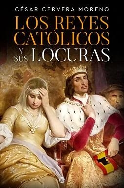 REYES CATÓLICOS Y SUS LOCURAS, LOS | 9788413845159 | CERVERA MORENO, CÉSAR | Llibreria L'Illa - Llibreria Online de Mollet - Comprar llibres online