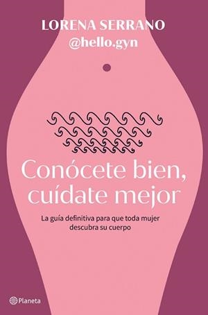 CONÓCETE BIEN CUÍDATE MEJOR | 9788408267911 | LORENA SERRANO (@HELLO.GYN) | Llibreria L'Illa - Llibreria Online de Mollet - Comprar llibres online