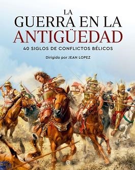 GUERRA EN LA ANTIGÜEDAD, LA | 9788413845265 | LOPEZ, JEAN | Llibreria L'Illa - Llibreria Online de Mollet - Comprar llibres online