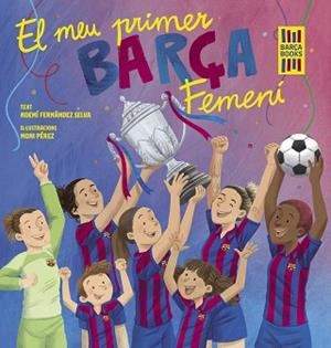 MEU PRIMER BARÇA FEMENÍ, EL | 9788419430069 | FERNÁNDEZ SELVA, NOEMÍ/PÉREZ, MONI | Llibreria L'Illa - Llibreria Online de Mollet - Comprar llibres online