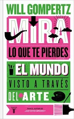 MIRA LO QUE TE PIERDES | 9788430624614 | GOMPERTZ, WILL | Llibreria L'Illa - Llibreria Online de Mollet - Comprar llibres online