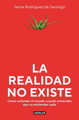 REALIDAD NO EXISTE, LA | 9788403523135 | RODRÍGUEZ DE SANTIAGO, JAIME | Llibreria L'Illa - Llibreria Online de Mollet - Comprar llibres online