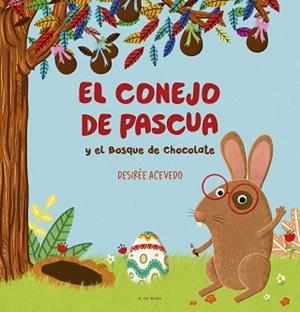 CONEJO DE PASCUA Y EL BOSQUE DE CHOCOLATE, EL | 9788419378781 | ACEVEDO, DESIRÉE | Llibreria L'Illa - Llibreria Online de Mollet - Comprar llibres online