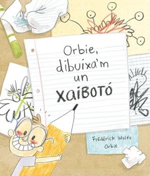 ORBIE DIBUIXA'M UN XAIBOTÓ  | 9788412574364 | WOLFE, FRÉDÉRICK