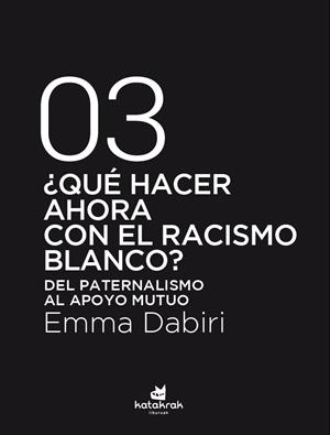 QUÉ HACER AHORA CON EL RACISMO BLANCO? | 9788416946792 | DABIRI, EMMA | Llibreria L'Illa - Llibreria Online de Mollet - Comprar llibres online