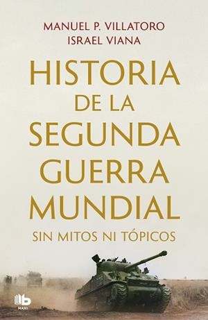 HISTORIA DE LA SEGUNDA GUERRA MUNDIAL SIN MITOS NI TÓPICOS | 9788413144351 | P. VILLATORO, MANUEL/VIANA, ISRAEL | Llibreria L'Illa - Llibreria Online de Mollet - Comprar llibres online
