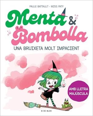 MENTA I BOMBOLLA 1 - UNA BRUIXETA MOLT IMPACIENT | 9788419378712 | BATTAULT, PAULE/MISS PATY | Llibreria L'Illa - Llibreria Online de Mollet - Comprar llibres online