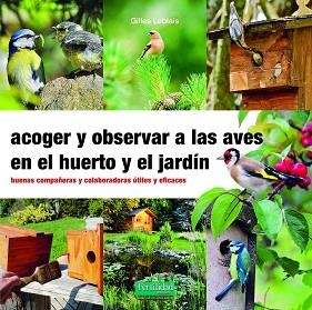 ACOGER Y OBSERVAR A LAS AVES EN EL HUERTO Y JARDÍN | 9788412183092 | LEBLAIS, GILLES | Llibreria L'Illa - Llibreria Online de Mollet - Comprar llibres online