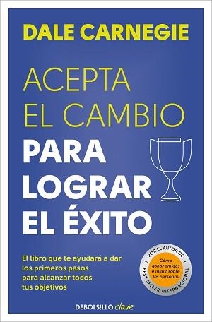 ACEPTA EL CAMBIO PARA LOGRAR EL ÉXITO | 9788466370684 | CARNEGIE, DALE | Llibreria L'Illa - Llibreria Online de Mollet - Comprar llibres online