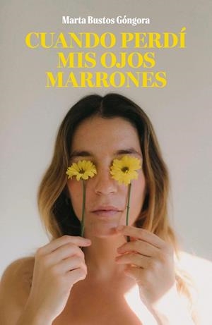CUANDO PERDÍ MIS OJOS MARRONES | 9788419466464 | BUSTOS GÓNGORA, MARTA | Llibreria L'Illa - Llibreria Online de Mollet - Comprar llibres online