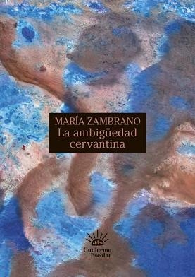 AMBIGÜEDAD CERVANTINA, LA | 9788418981999 | ZAMBRANO, MARÍA | Llibreria L'Illa - Llibreria Online de Mollet - Comprar llibres online