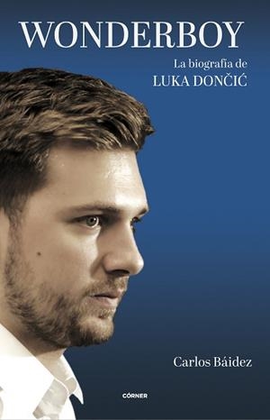 WONDERBOY. LA BIOGRAFÍA DE LUKA DONCIC | 9788412414738 | BÁIDEZ, CARLOS | Llibreria L'Illa - Llibreria Online de Mollet - Comprar llibres online