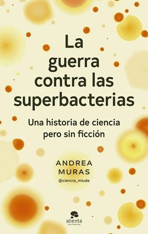 GUERRA CONTRA LAS SUPERBACTERIAS, LA | 9788413442358 | MURAS, ANDREA | Llibreria L'Illa - Llibreria Online de Mollet - Comprar llibres online