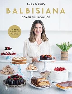 BALBISIANA. CÓMETE TU LADO DULCE. 70 RECETAS DE LA REINA DE LAS TARTAS | 9788467069051 | BABIANO, PAULA | Llibreria L'Illa - Llibreria Online de Mollet - Comprar llibres online