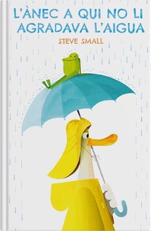 ÀNEC A QUI NO LI AGRADAVA L'AIGUA | 9788419135230 | SMALL, STEVE | Llibreria L'Illa - Llibreria Online de Mollet - Comprar llibres online