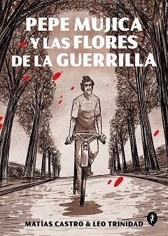 PEPE MUJICA Y LAS FLORES DE LA GUERRILLA | 9788418347504 | CASTRO, MATÍAS/TRINIDAD, LEO | Llibreria L'Illa - Llibreria Online de Mollet - Comprar llibres online