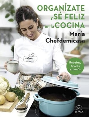 ORGANÍZATE Y SÉ FELIZ EN LA COCINA. RECETAS, TRUCOS Y MENÚS | 9788467067729 | CHEFDEMICASA, MARIA | Llibreria L'Illa - Llibreria Online de Mollet - Comprar llibres online