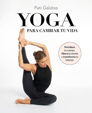 YOGA PARA CAMBIAR TU VIDA | 9788419466570 | GALATAS, PATI | Llibreria L'Illa - Llibreria Online de Mollet - Comprar llibres online