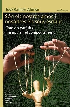 SÓN ELS NOSTRES AMOS I NOSALTRES ELS SEUS ESCLAUS. COM ELS PARÀSITS MANIPULEN EL | 9788413585086 | ALONSO, JOSÉ RAMÓN | Llibreria L'Illa - Llibreria Online de Mollet - Comprar llibres online