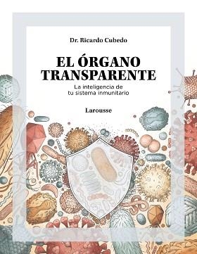 ÓRGANO TRANSPARENTE. LA INTELIGENCIA DE TU SISTEMA INMUNITARIO | 9788419250506 | CUBEDO, RICARDO | Llibreria L'Illa - Llibreria Online de Mollet - Comprar llibres online