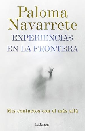 EXPERIENCIAS EN LA FRONTERA | 9788419164674 | NAVARRETE, PALOMA | Llibreria L'Illa - Llibreria Online de Mollet - Comprar llibres online