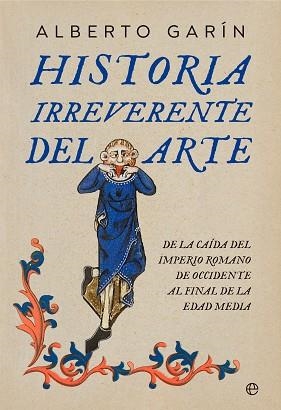 HISTORIA IRREVERENTE DEL ARTE | 9788413845852 | GARÍN, ALBERTO | Llibreria L'Illa - Llibreria Online de Mollet - Comprar llibres online