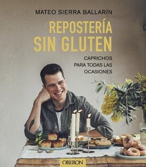 REPOSTERÍA SIN GLUTEN | 9788441548015 | SIERRA BALLARÍN, MATEO | Llibreria L'Illa - Llibreria Online de Mollet - Comprar llibres online