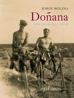 DOÑANA. TODO ERA NUEVO Y SALVAJE. | 9788496824744 | MOLINA, JORGE