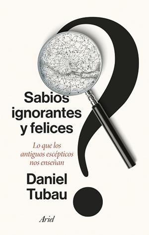 SABIOS IGNORANTES Y FELICES | 9788434436268 | TUBAU, DANIEL | Llibreria L'Illa - Llibreria Online de Mollet - Comprar llibres online