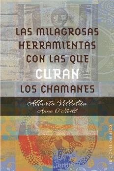 MILAGROSAS HERRAMIENTAS CON LAS QUE CURAN LOS CHAMANES, LAS | 9788491111139 | VILLOLDO, ALBERTO/O'NEILL, ANNE | Llibreria L'Illa - Llibreria Online de Mollet - Comprar llibres online