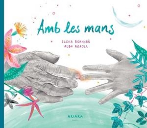 AMB LES MANS | 9788418972317 | BERNABÈ, ELENA | Llibreria L'Illa - Llibreria Online de Mollet - Comprar llibres online