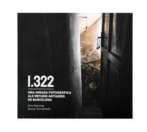 1322. UNA MIRADA FOTOGRÀFICA ALS REFUGIS ANTIAERIS DE BARCELONA | 9788491564911 | DOMÈNECH, XAVIER/SÁNCHEZ, ANA | Llibreria L'Illa - Llibreria Online de Mollet - Comprar llibres online