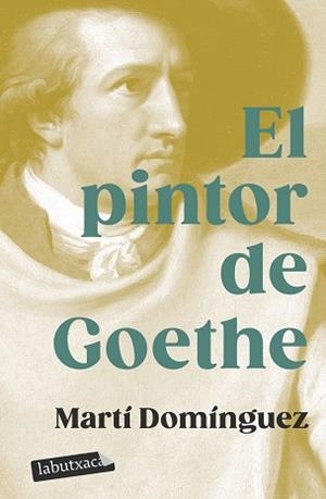 PINTOR DE GOETHE, EL | 9788419107718 | DOMÍNGUEZ, MARTÍ | Llibreria L'Illa - Llibreria Online de Mollet - Comprar llibres online