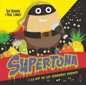 SUPERTONA I LA NIT DE LES VERDURES VIVENTS | 9788466154017 | HENDRA, SUE/LINNET, PAUL | Llibreria L'Illa - Llibreria Online de Mollet - Comprar llibres online