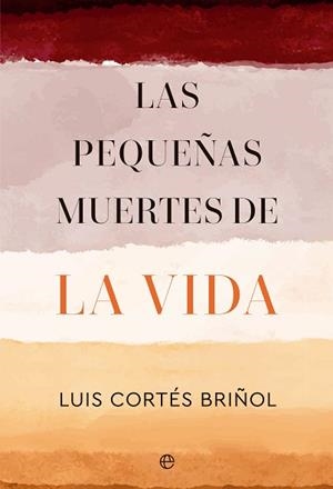 PEQUEÑAS MUERTES DE LA VIDA, LAS | 9788413846149 | CORTÉS BRIÑOL, LUIS