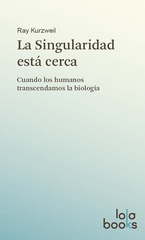 SINGULARIDAD ESTÁ CERCA, LA | 9783944203010 | KURZWEIL, RAY