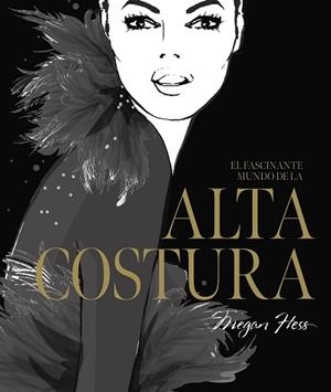 FASCINANTE MUNDO DE LA ALTA COSTURA, EL | 9788419466525 | HESS, MEGAN | Llibreria L'Illa - Llibreria Online de Mollet - Comprar llibres online